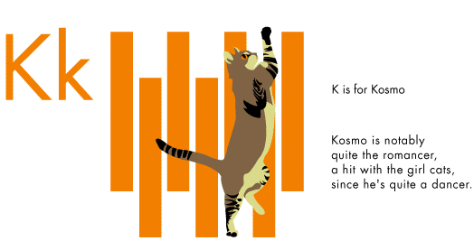K is for Kosmo